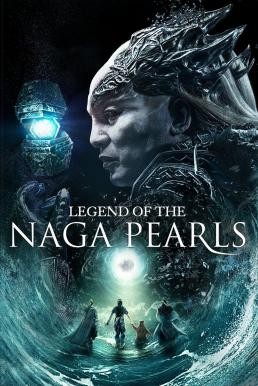 Legend of the Naga Pearls (Jiao zhu zhuan) อภินิหารตำนานมุกนาคี (2017) - ดูหนังออนไลน