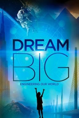 Dream Big: Engineering Our World ฝันยิ่งใหญ่: วิศวกรรมสร้างโลก (2017) บรรยายไทย - ดูหนังออนไลน