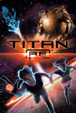 Titan A.E. ไทตั้น เอ.อี. ศึกกู้จักรวาล (2000) - ดูหนังออนไลน