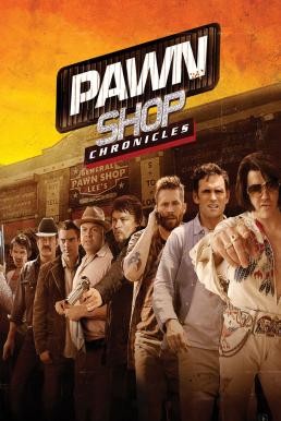 Pawn Shop Chronicles มหกรรมปล้นเดือด เลือดแค้นกระฉูด (2013) - ดูหนังออนไลน
