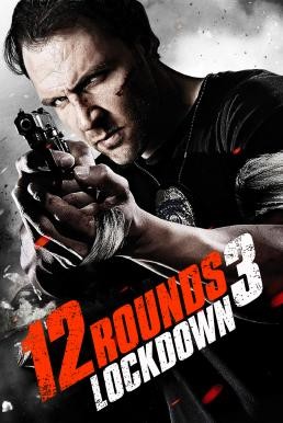 12 Rounds 3: Lockdown ฝ่าวิกฤติ 12 รอบ 3 :ล็อคดาวน์ (2015) - ดูหนังออนไลน
